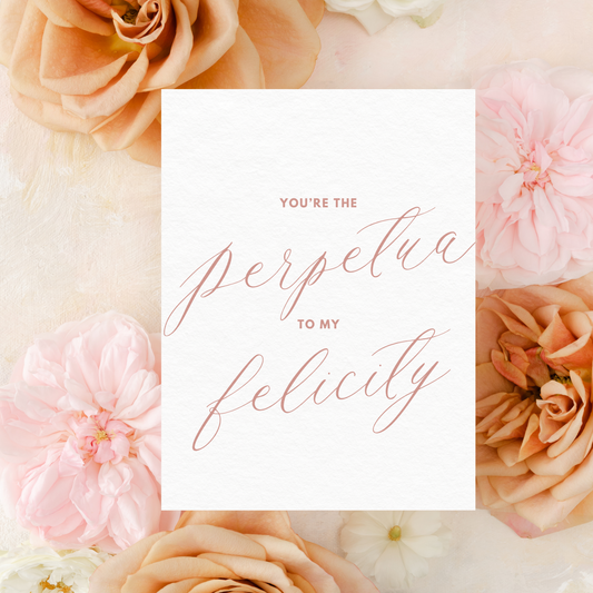 Catholic Valentine's Day Greeting Card, "You're the Perpetua to my Felicity"